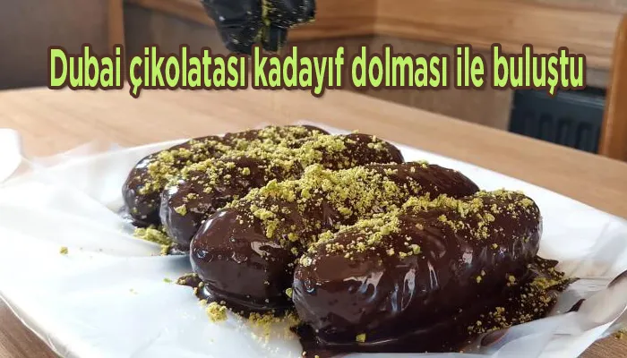 Dubai çikolatası kadayıf dolması ile buluştu