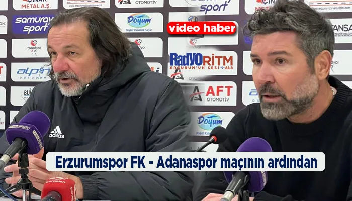 Erzurumspor FK - Adanaspor maçının ardından