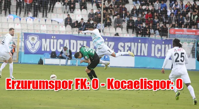 Trendyol 1. Lig: Erzurumspor FK: 0 - Kocaelispor: 0