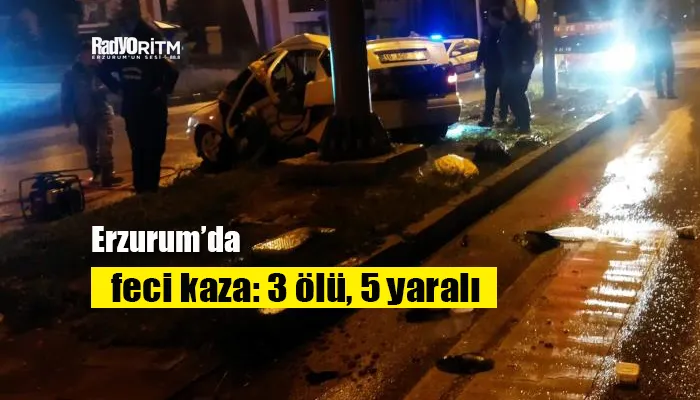 Erzurum’da feci kaza: 3 ölü, 5 yaralı