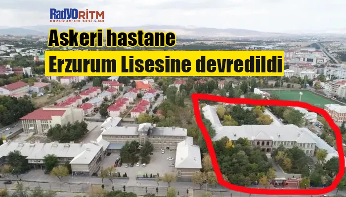 Askeri hastane Erzurum Lisesine devredildi