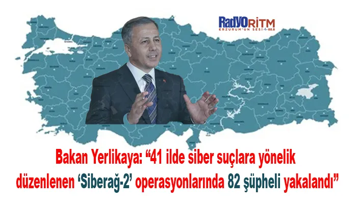 Bakan Yerlikaya: “41 ilde siber suçlara yönelik düzenlenen ‘Siberağ-2’ operasyonlarında 82 şüpheli yakalandı”