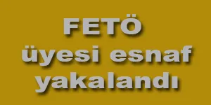 FETÖ üyesi esnaf yakalandı