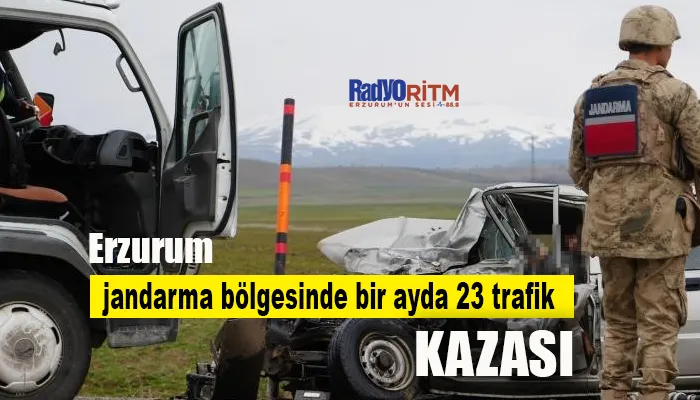 Erzurum jandarma bölgesinde bir ayda 23 trafik kazası