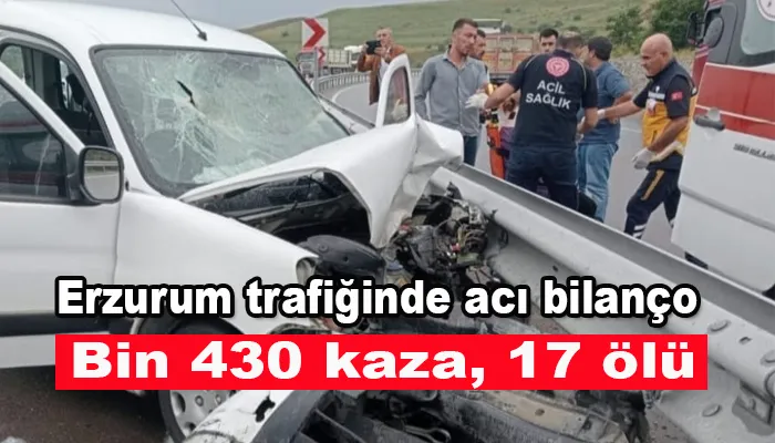 Erzurum trafiğinde acı bilanço: Bin 430 kaza, 17 ölü