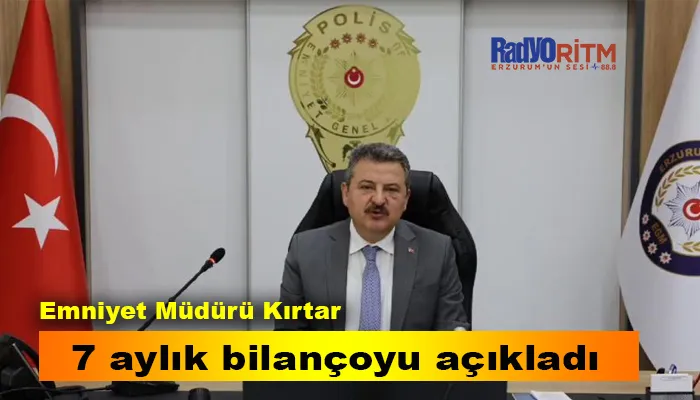 Emniyet Müdürü Kırtar, 7 aylık bilançoyu açıkladı