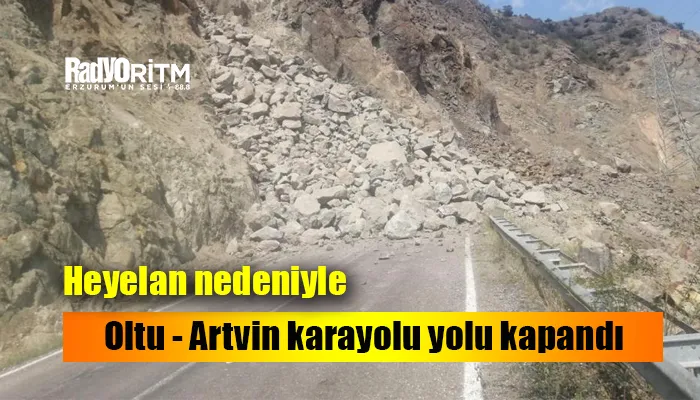 Heyelan nedeniyle Oltu - Artvin karayolu yolu kapandı