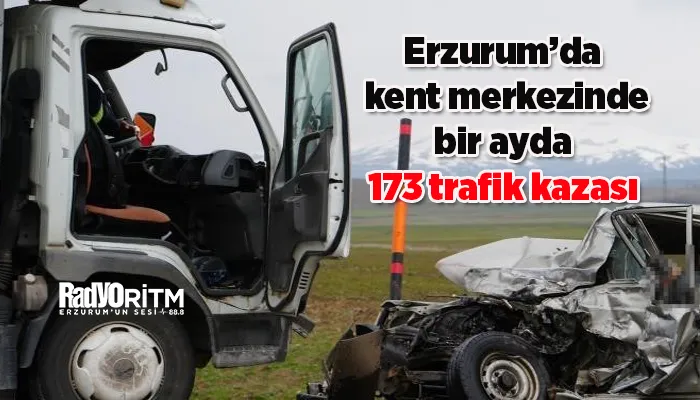 Erzurum’da kent merkezinde bir ayda 173 trafik kazası