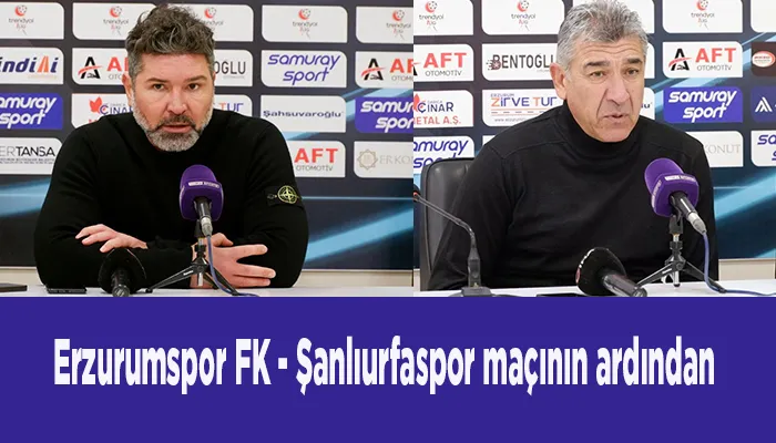 Erzurumspor FK - Şanlıurfaspor maçının ardından