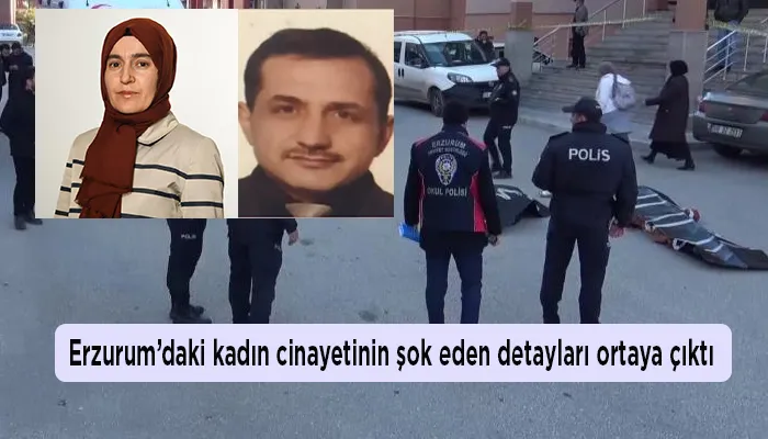 Erzurum’daki kadın cinayetinin şok eden detayları ortaya çıktı