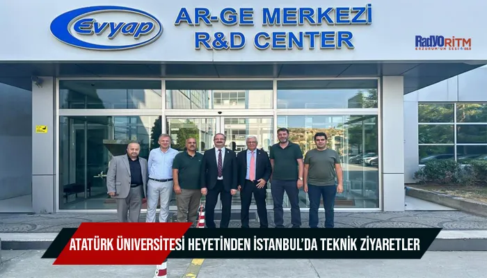 Atatürk Üniversitesi heyetinden İstanbul’da teknik ziyaretler