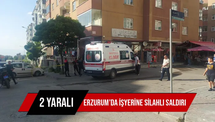 Erzurum’da işyerine silahlı saldırı; 2 yaralı