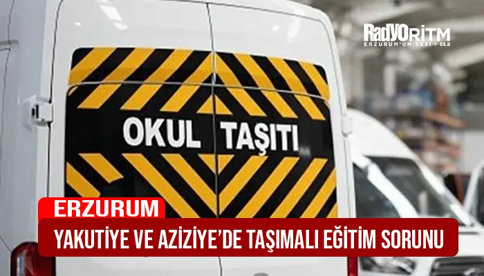 Yakutiye ve Aziziye’de taşımalı eğitim sorunu