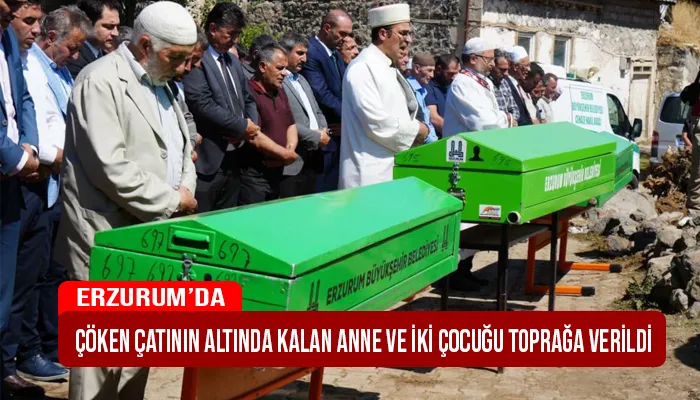 Çöken çatının altında kalan anne ve iki çocuğu toprağa verildi